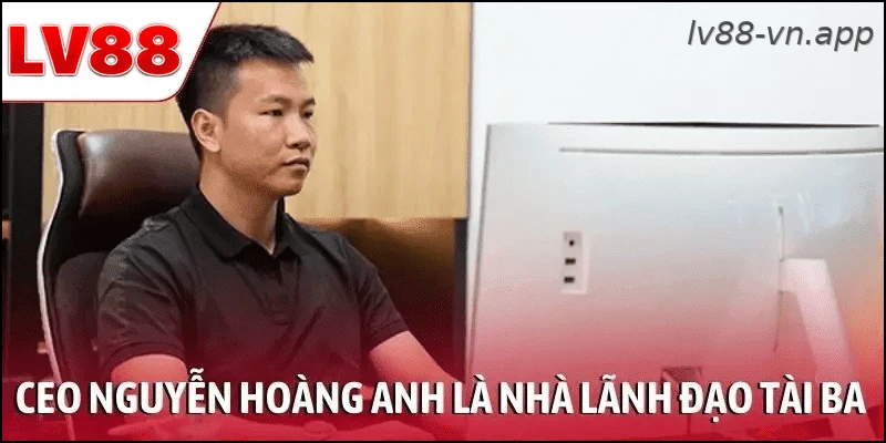 Thông tin về CEO Nguyễn Hoàng Anh và vai trò điều hành thương hiệu LV88
