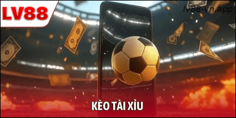 Kèo Tài Xỉu Bóng Đá – Bí Quyết Chơi Hiệu Quả Từ LV88