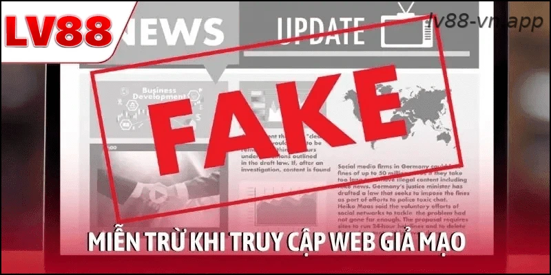 Miễn trừ trách nhiệm khi truy cập web giả mạo LV88