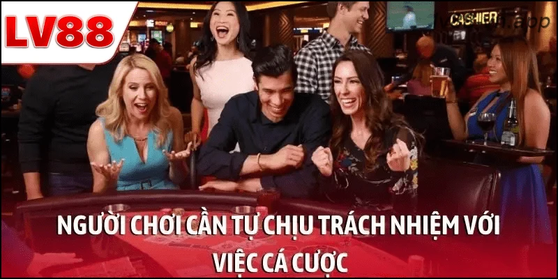 Người chơi LV88 cần tự chịu trách nhiệm với quyết định cá cược