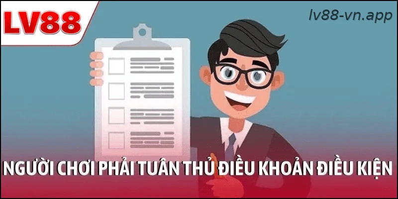 Người chơi cần tuân thủ điều khoản điều kiện khi tham gia LV88