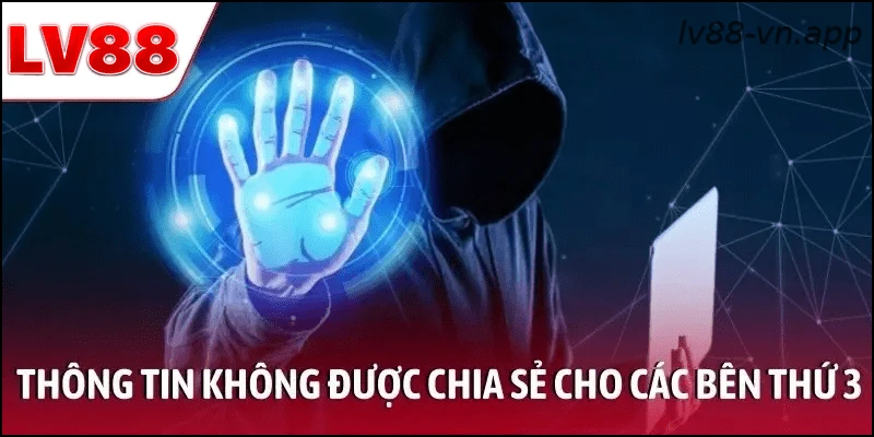 Thông tin người dùng không chia sẻ cho bên thứ ba nếu không cần thiết