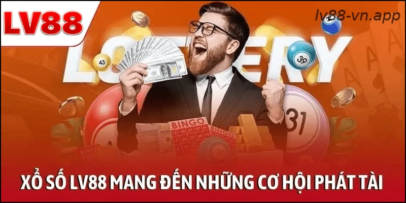 Xổ số LV88 mang đến những cơ hội phát tài