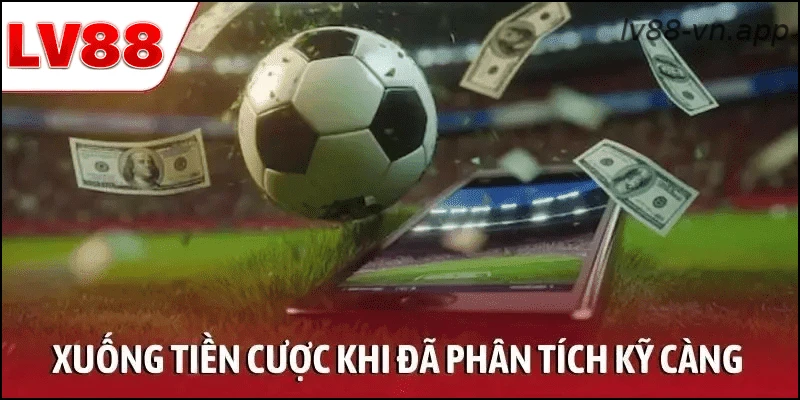 Xuống tiền cược khi đã phân tích các yếu tố kỹ càng